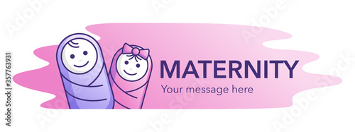 Maternity banner - two little swaddled children (baby girl and boy) and place for text (program or motivation message) - isolated vector template