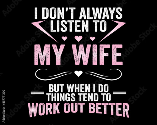 Listen to My Wife / Beautiful Text Tshirt Design Poster Vector Illustration Art