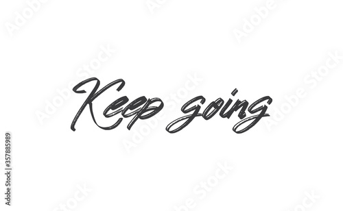 Keep Going Lettering. Hand drawn style typographic text. Motivational quote for print.