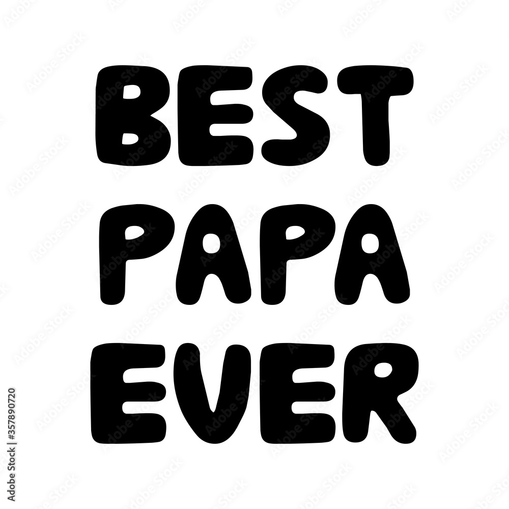 Best papa ever. Cute hand drawn bauble lettering. Isolated on white background. Vector stock illustration. Best papa ever. Cute hand drawn bauble lettering. Isolated on white background. Vector stock illustration.