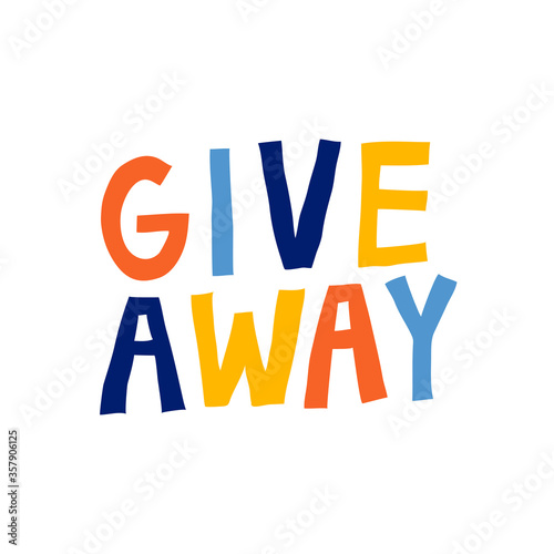 Give away fun multicolor sign isolated  on white background. Colorful letters. Creative design for banner, flyer, web, poster. Trendy stock vector illustration drawn by hand.