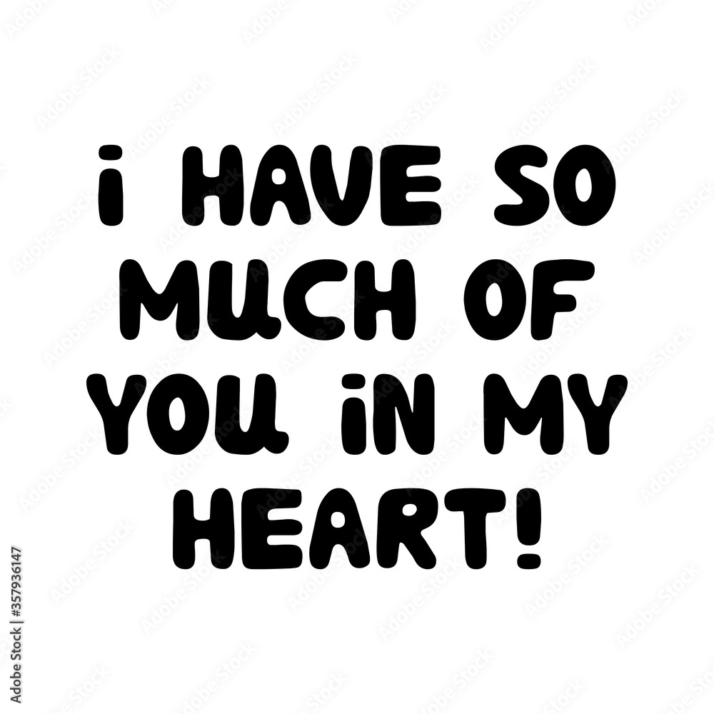 I have so much of you in my heart. Cute hand drawn bauble lettering. Isolated on white background. Vector stock illustration. I have so much of you in my heart. Cute hand drawn bauble lettering. Isolated on white background. Vector stock illustration.
