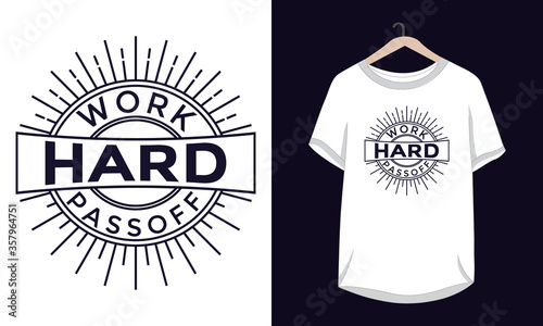 "Work hard pass off" typography vector template. Can be used for t-shirt print, mug print, pillows, fashion print design, kids wear, baby shower, greeting and postcard.