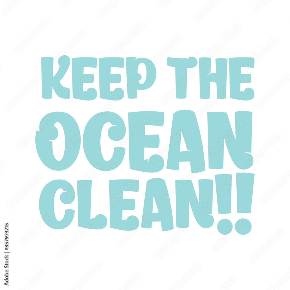 Obraz premium Keep the ocean clean. Beautiful environmental quote. Modern calligraphy and hand lettering.