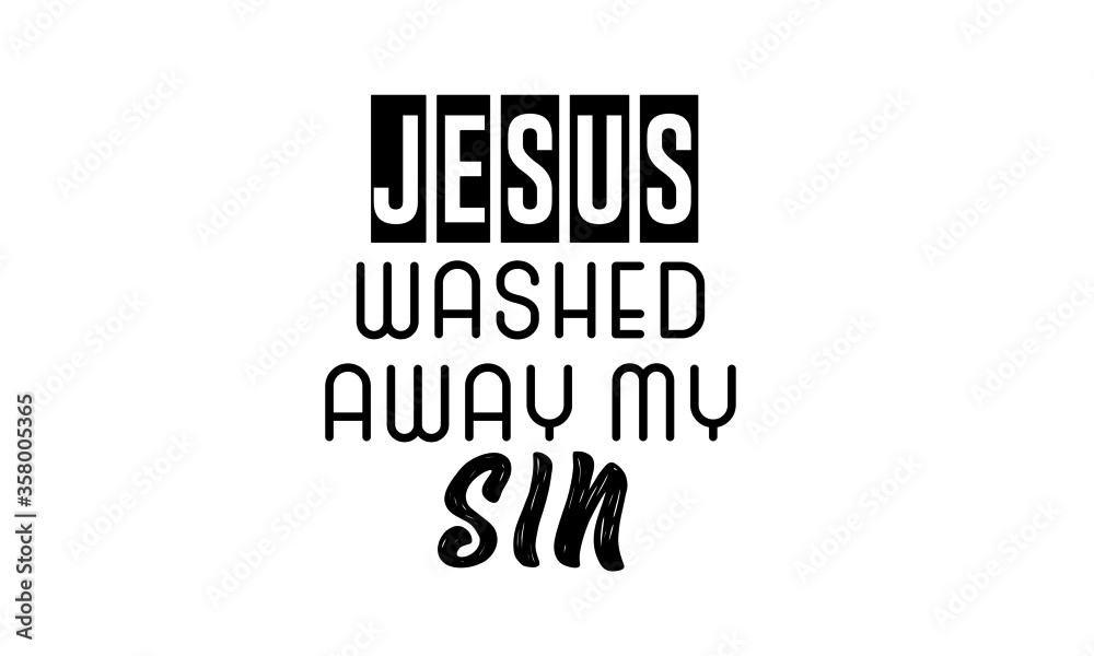 Jesus washed away my sin, Christian faith, Typography for print or use as poster, card, flyer or T Shirt 