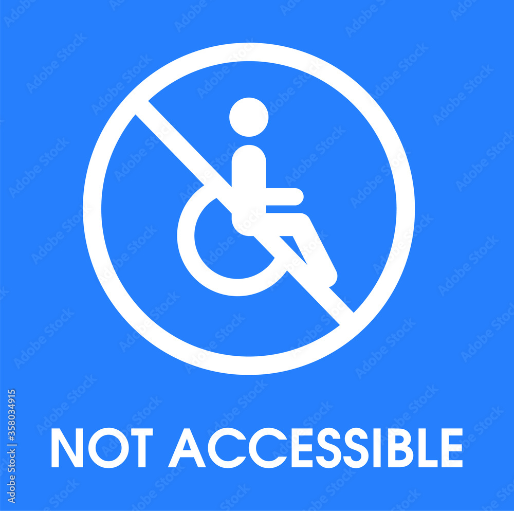 Not accessible disabled people warning sign notice Not accessible disabled people warning sign notice