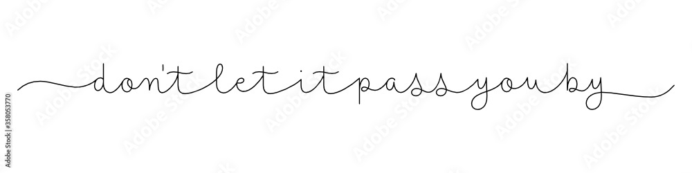 DON'T LET IT PASS YOU BY black vector monoline calligraphy banner with swashes DON'T LET IT PASS YOU BY black vector monoline calligraphy banner with swashes