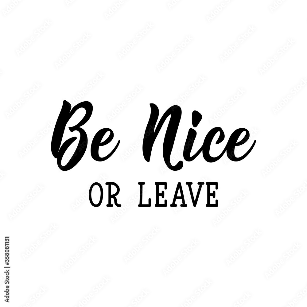 Be nice or leave. Vector illustration. Lettering. Ink illustration. Be nice or leave. Vector illustration. Lettering. Ink illustration.