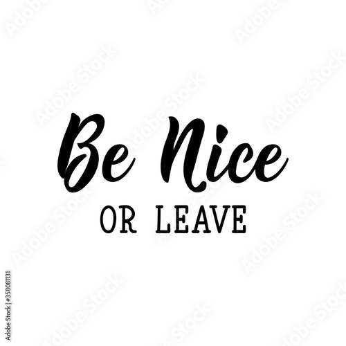 Be nice or leave. Vector illustration. Lettering. Ink illustration.