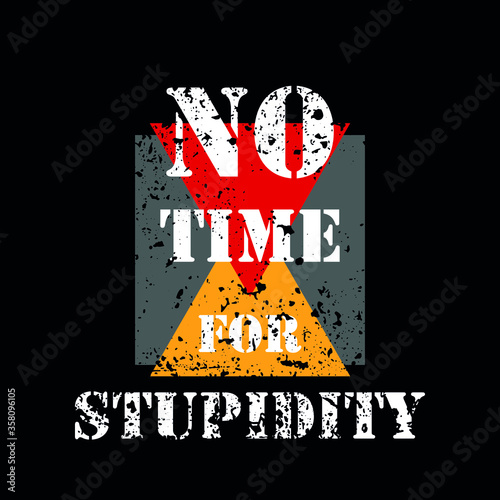 No time for stupidity slogan graphic vector print lettering for t shirt print design