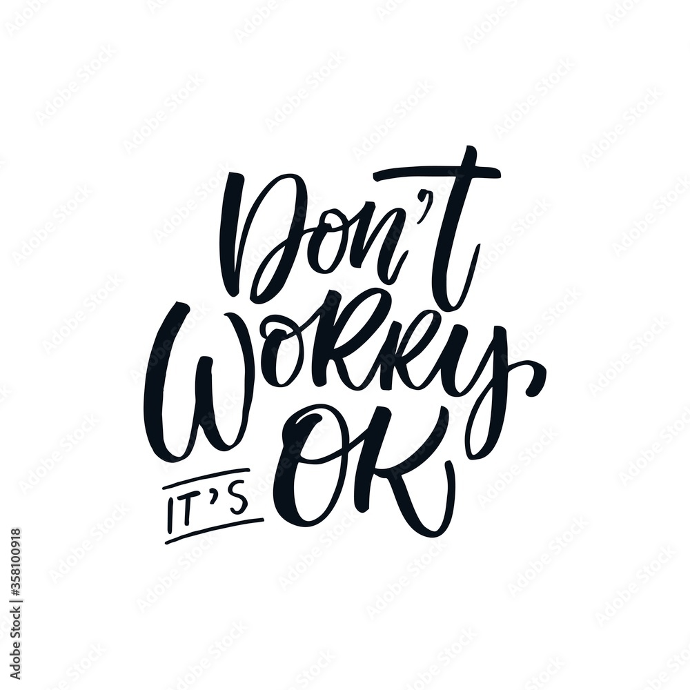 Hand drawn lettering of a phrase Dont't worry it's OK. Unique typography poster or apparel design. Vector art isolated on background. Inspirational quote. 