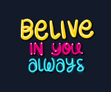 belive in your always lettering design of Quote phrase text and positivity theme Vector illustration