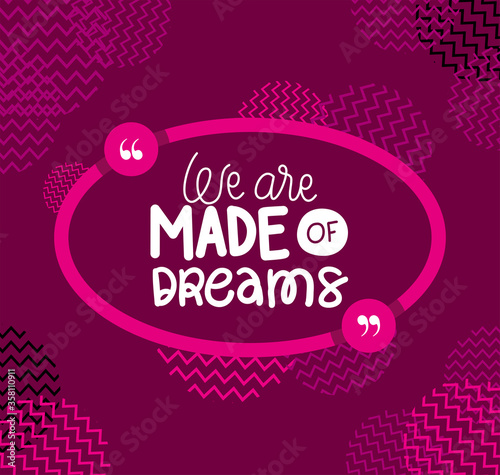 we are made of dreams design of Quote phrase text and positivity theme Vector illustration