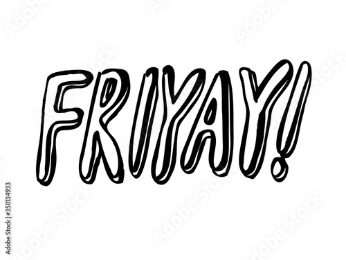 Friyay. Brush hand lettering. Inspiring quote. Motivating modern calligraphy. Can be used for photo overlays, posters, holiday clothes, cards and more.