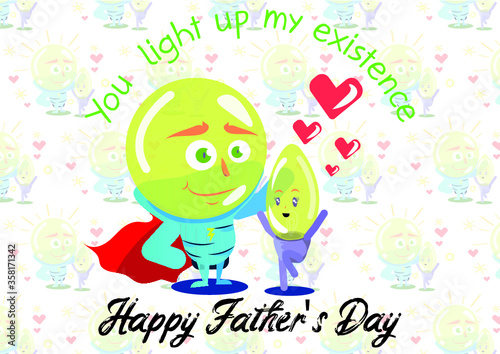 
You light up my existence Happy Father's Day
