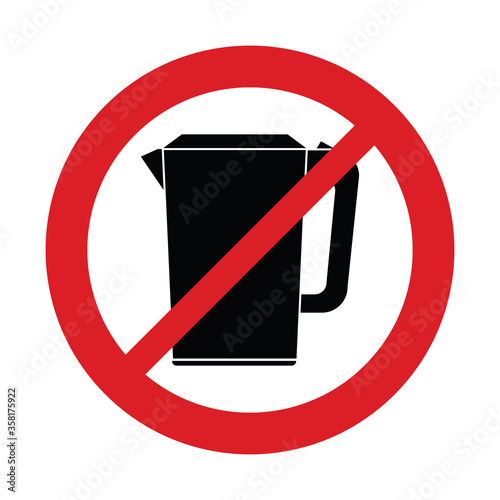 No Kettle vector sign. Not boiling water in Kettle  vector icon. The red circle prohibiting sing