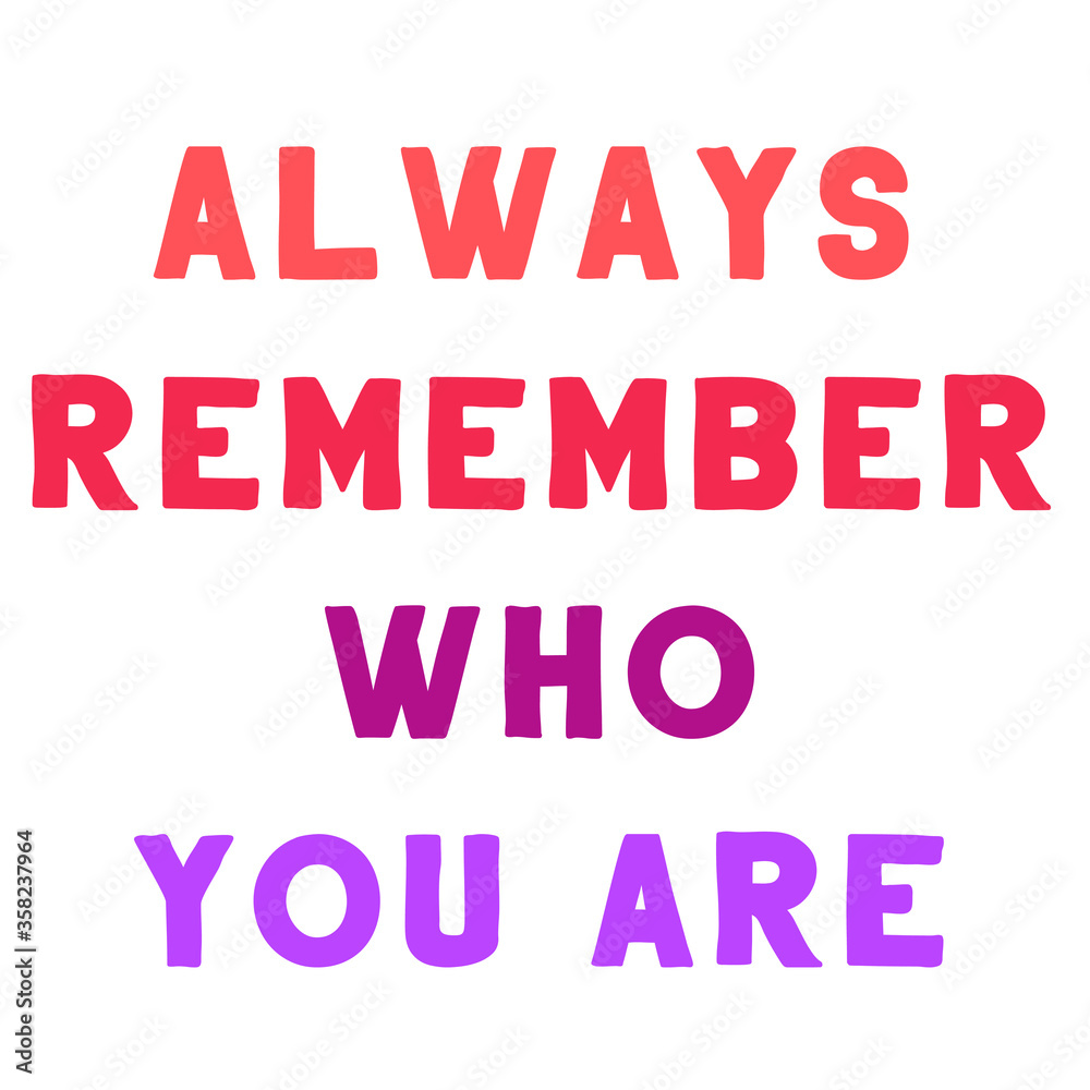 Always Remember Who You Are. Vector Quote
