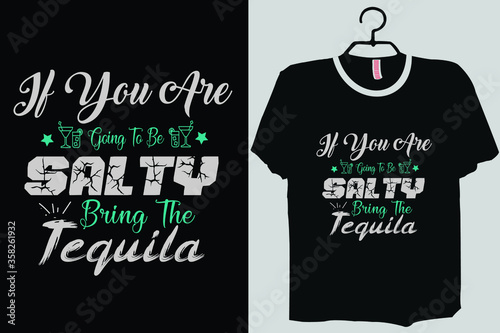 Wall Mural If you are going to be salty make sure to bring the tequila Shirt, summer Shirt,