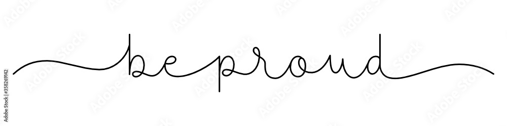 BE PROUD black vector monoline calligraphy banner with swashes BE PROUD black vector monoline calligraphy banner with swashes