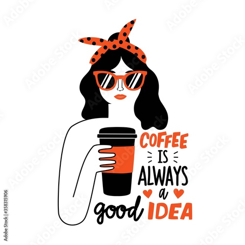 Vector illustration with woman in red sunglasses and headband. Coffee is always a good idea lettering phrase. Coffee lover typography poster, apparel print design with girl and quote
