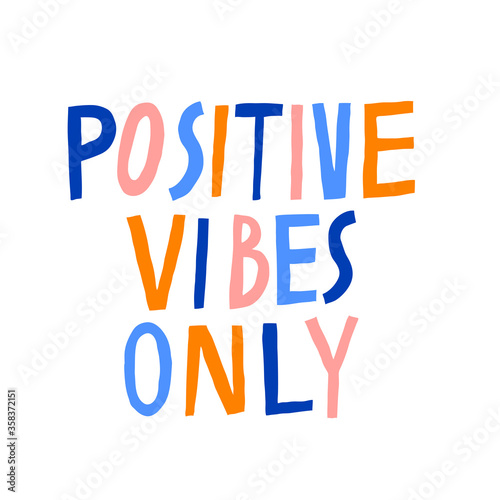 Positive vibes only. Creative multicolor lettering isolated on white. Modern saying. Motivation phrase. Inspirational inscription. Fun design for shirt, mug. Stock vector illustration.