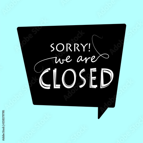 "Sorry, we are closed" in a speech bubble sign for stores. Welcome door sign. Reopening concept. we are open, we are closed.Vector illustration.
