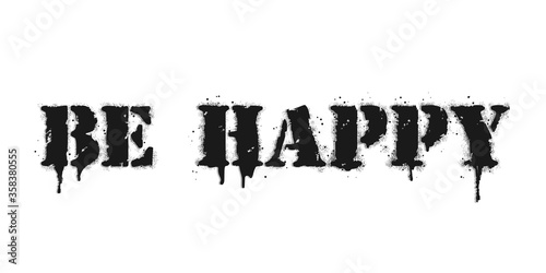Be happy lettering. Vector graffiti lettering on white. Lettering sprayed with leak in black over white. Design street art.