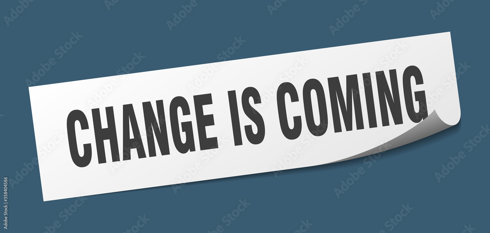 change is coming sticker. change is coming square isolated sign. change is coming label change is coming sticker. change is coming square isolated sign. change is coming label