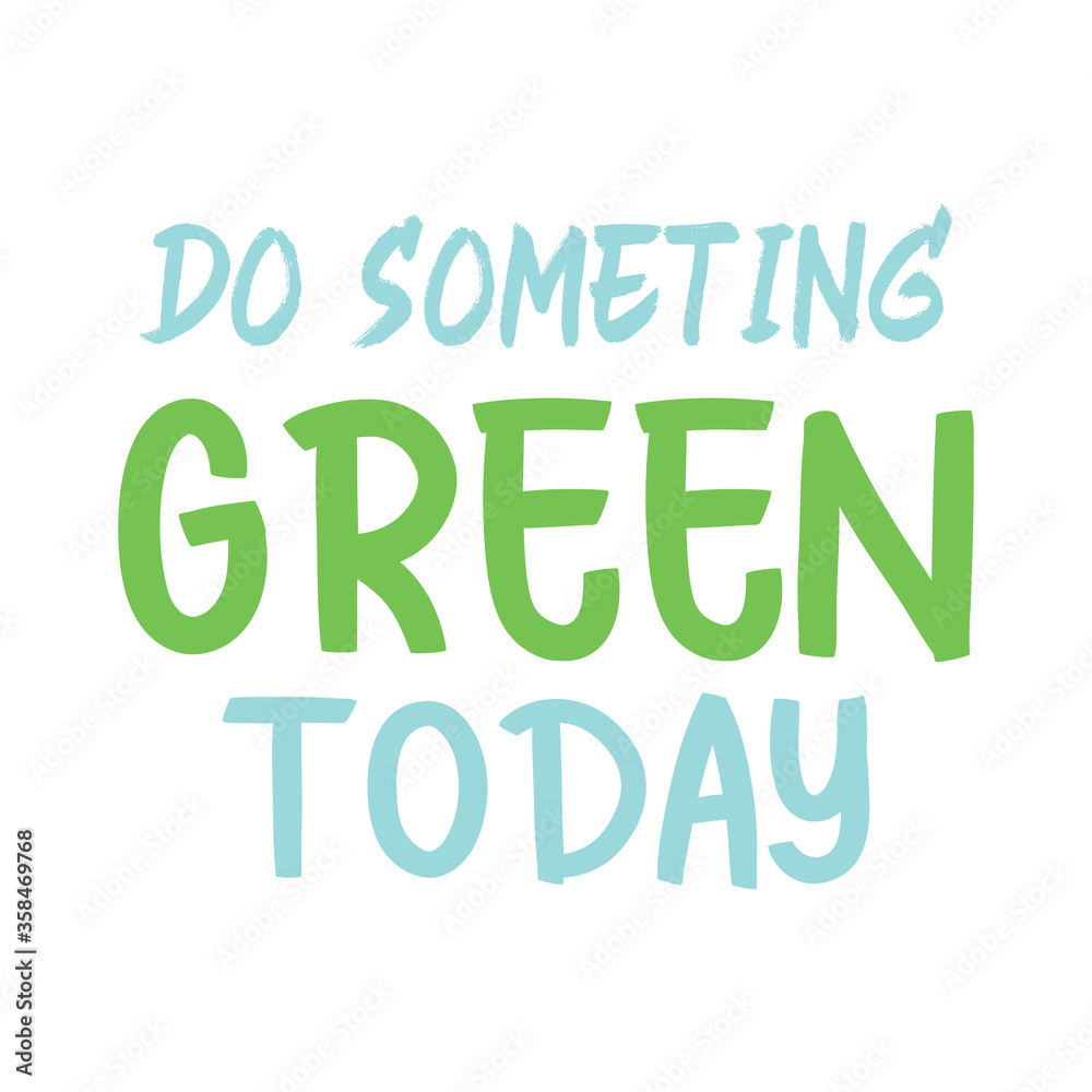 Do someting green today. Best awesome environmental quote. Modern calligraphy and hand lettering.