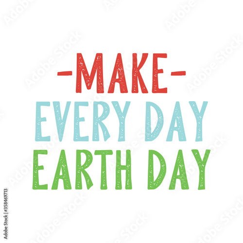 Make every day earth day. Best cool environmental quote. Modern calligraphy and hand lettering.