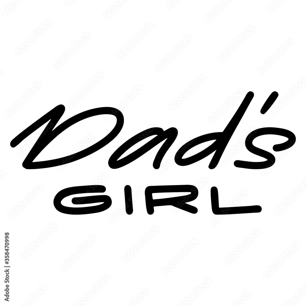 Happy Father's Day, dad's girl hand drawn quote. Happy Father's Day, dad's girl hand drawn quote.