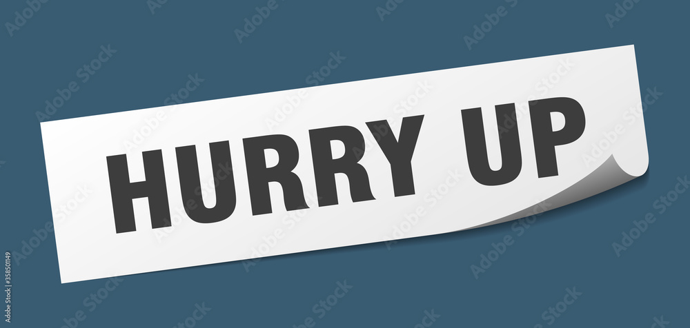hurry up sticker. hurry up square isolated sign. hurry up label