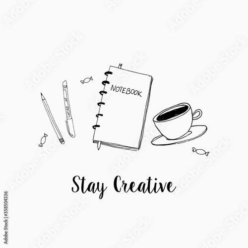 Stay creative inscription. Doodle vector illustration of coffee, notebook and pen, primitive drawing. Modern minimalism sketch art.
