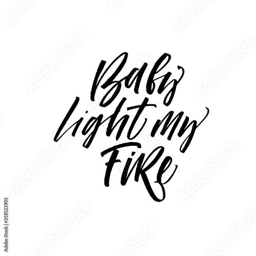 Baby light my fire card. Modern vector brush calligraphy. Ink illustration with hand-drawn lettering. 