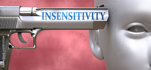 Insensitivity can be dangerous for people - pictured as word Insensitivity on a pistol terrorizing a person to show that it can be unsafe or unhealthy, 3d illustration