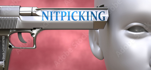 Nitpicking can be dangerous or deadly for people - pictured as word Nitpicking on a pistol terrorizing a person to show that Nitpicking can be unsafe for mental or physical health, 3d illustration