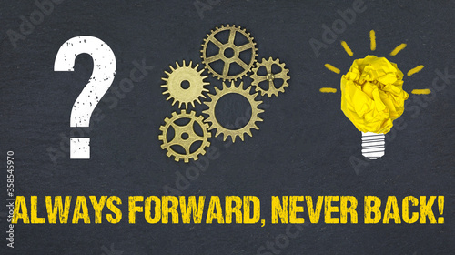 Always forward, never back!