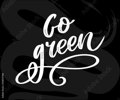 Go Green Creative Eco Vector Concept. Nature Friendly Brush Pen Lettering Composition On Distressed Background