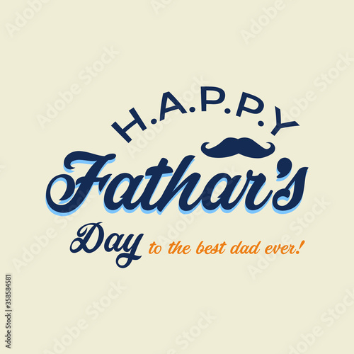 Happy father's day. to the best dad ever. happy father's day lettering