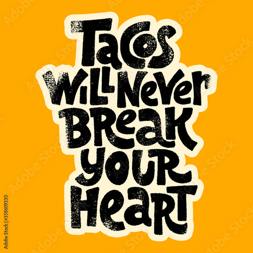 Tacos will never break your heart