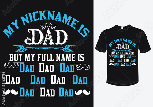 My nick name is Dad but my full name is DAD DAD DAD-t-shirt design-father's day t-shirt design