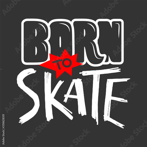 Skaters quotes. Born to skate vector grunge hand drawn lettering for t-shirt, stickers, banner