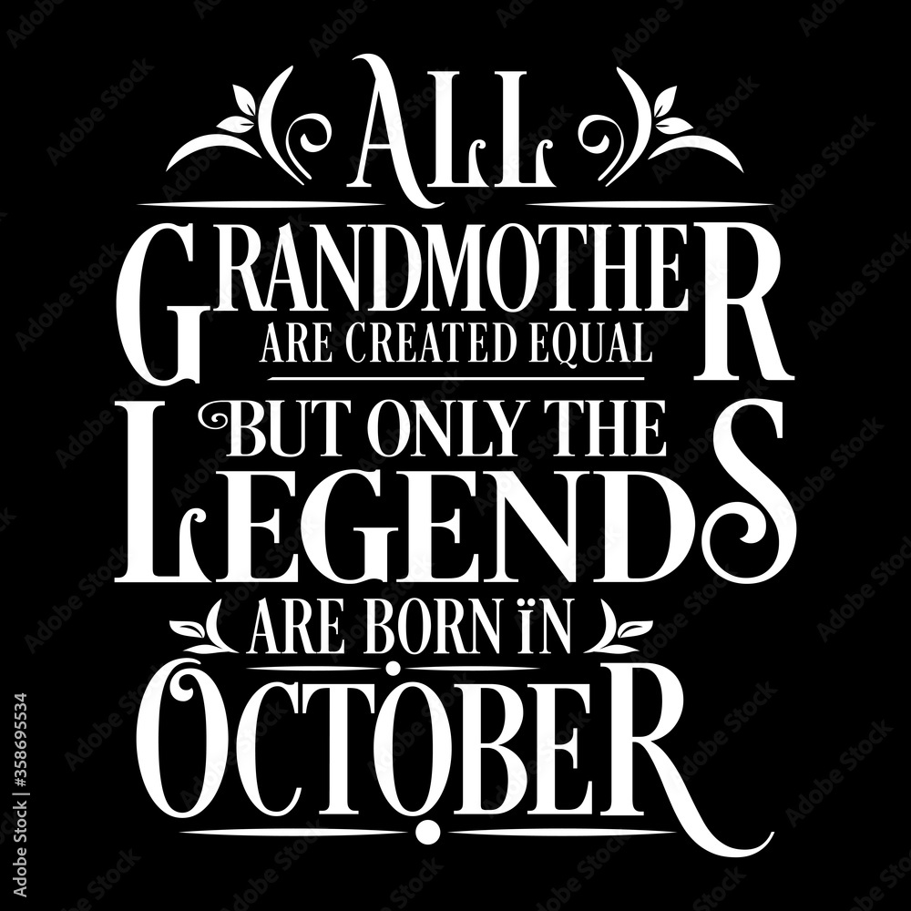 All Grandmother are equal but legends are born in October : Birthday Vector