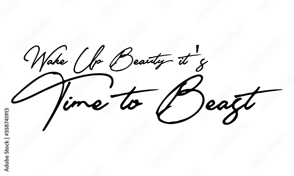 Wake Up Beauty it's Time to Beast Calligraphy Handwritten Text 
Positive Quote