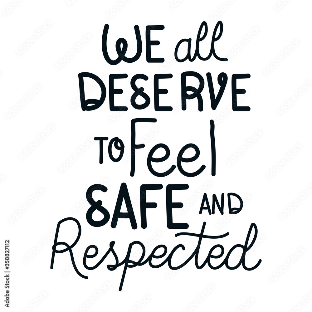 We all deserve to feel safe and respected lettering design of Protest justice and racism theme Vector illustration