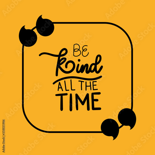 be kind all the time design of Quote phrase text and positivity theme Vector illustration