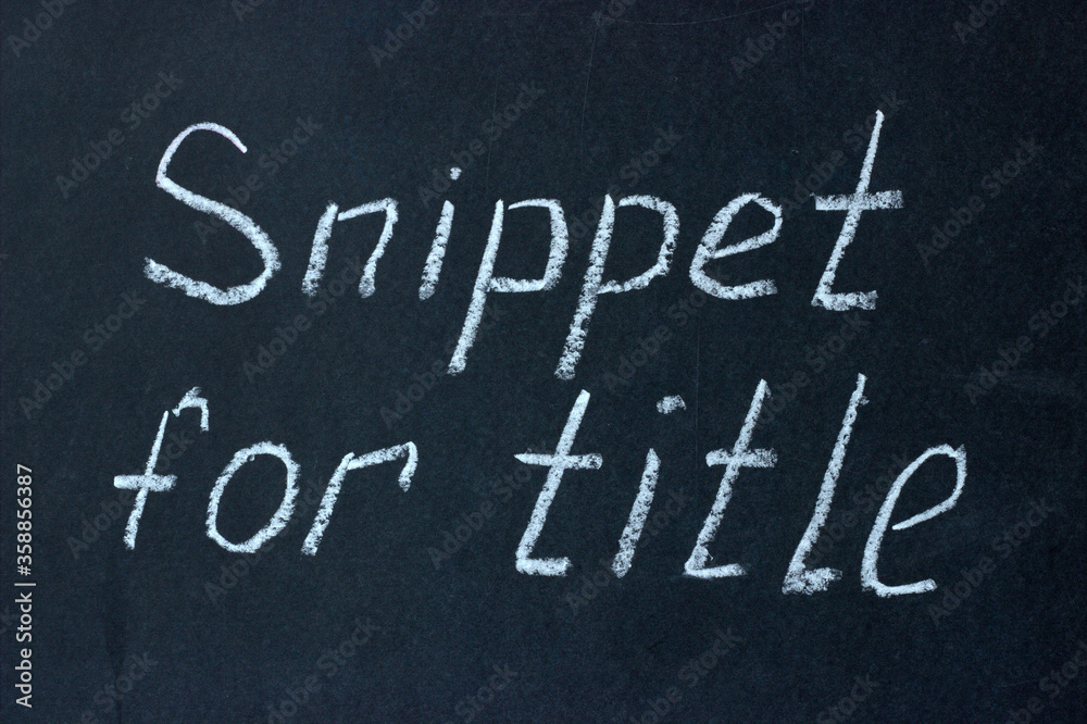 Fototapeta premium The phrase “snippet for title” written on a chalk board. Snippet is used to form the title