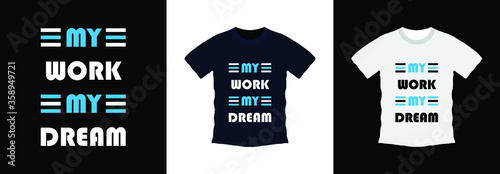 My work my dream typography t-shirt design. print ready, vector illustration. Global swatches