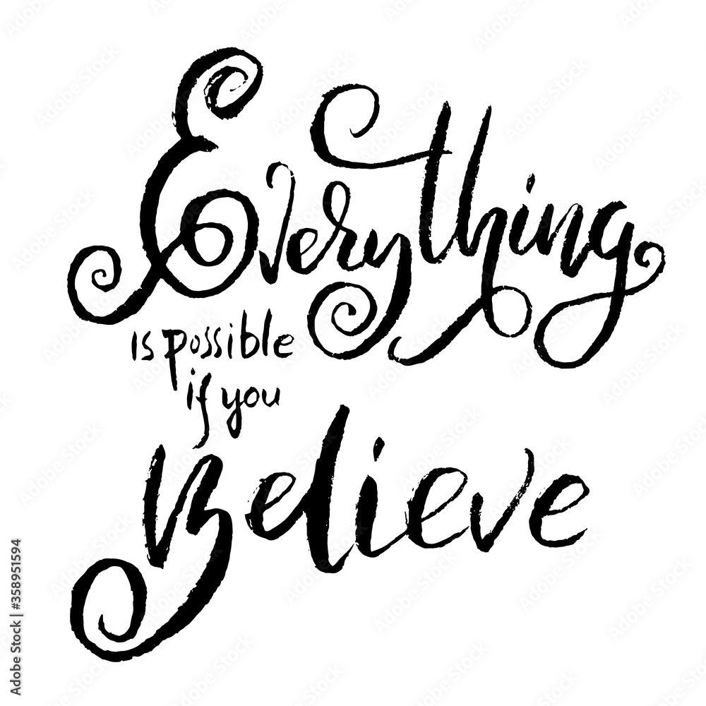 Everything is possible if you believe. Hand drawn vector lettering. Motivation modern dry brush calligraphy. Handwritten quote. Home decoration
