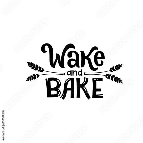 Wake and Bake. Monochrome writing culinary sticker. Illustration for restaurant, cafe menu or banner, poster. Hand lettering vector